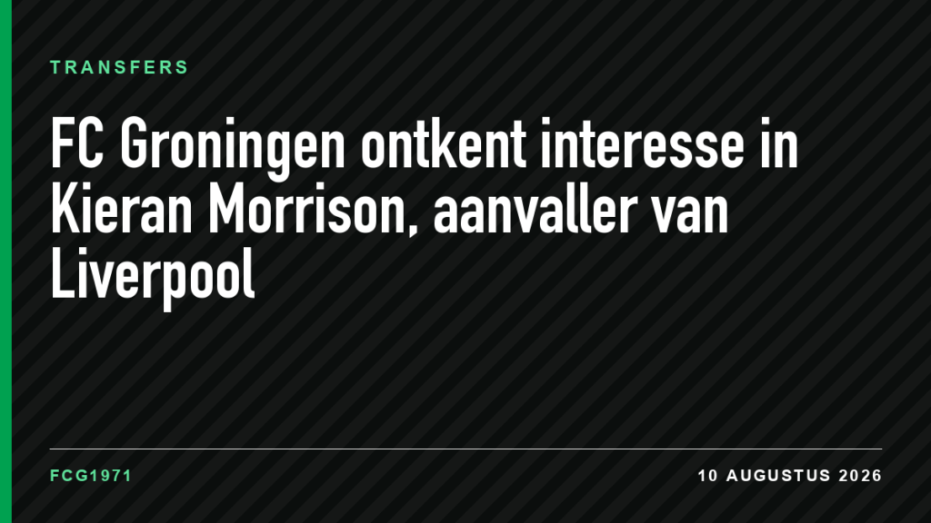 FC Groningen ontkent interesse in Kieran Morrison, aanvaller van Liverpool